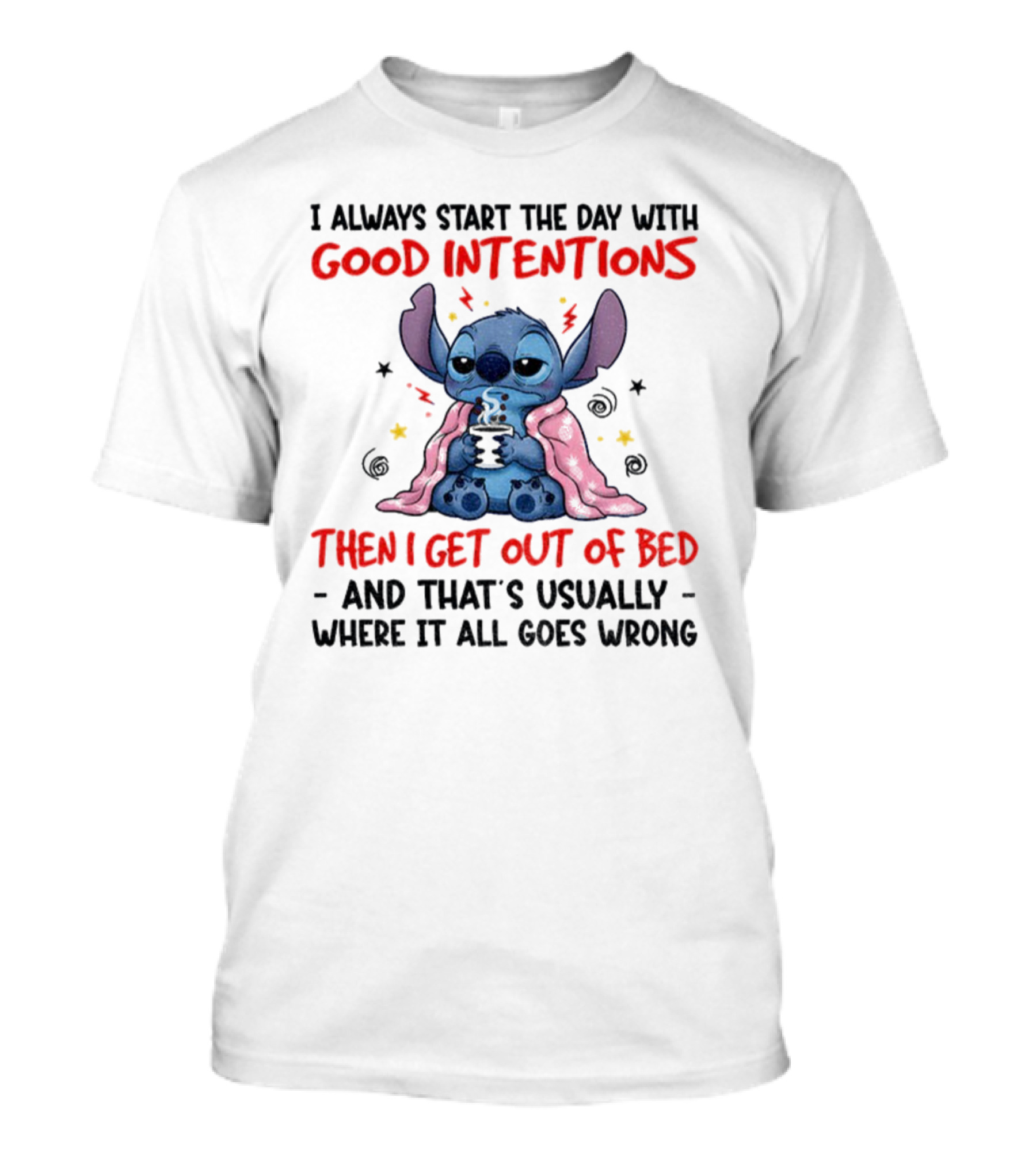 Stitch Good Intentions Then I Get Out Of Bed Where It All Goes Wrong T-Shirt