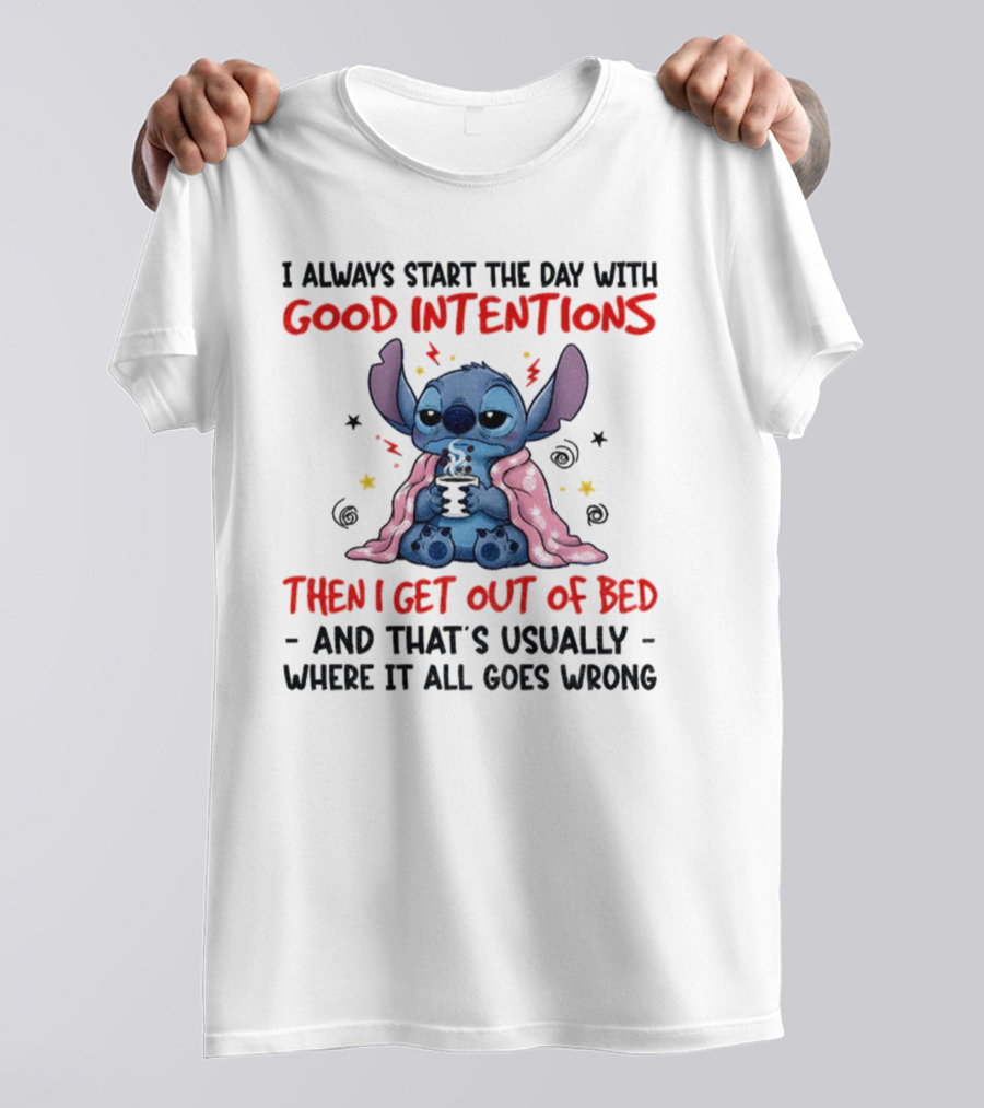 Stitch Good Intentions Then I Get Out Of Bed Where It All Goes Wrong T-Shirt
