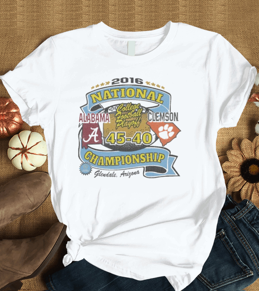2016 National Championship Alabama 45 Clemson 40 College Football Playoff Glendale Arizona T-Shirt