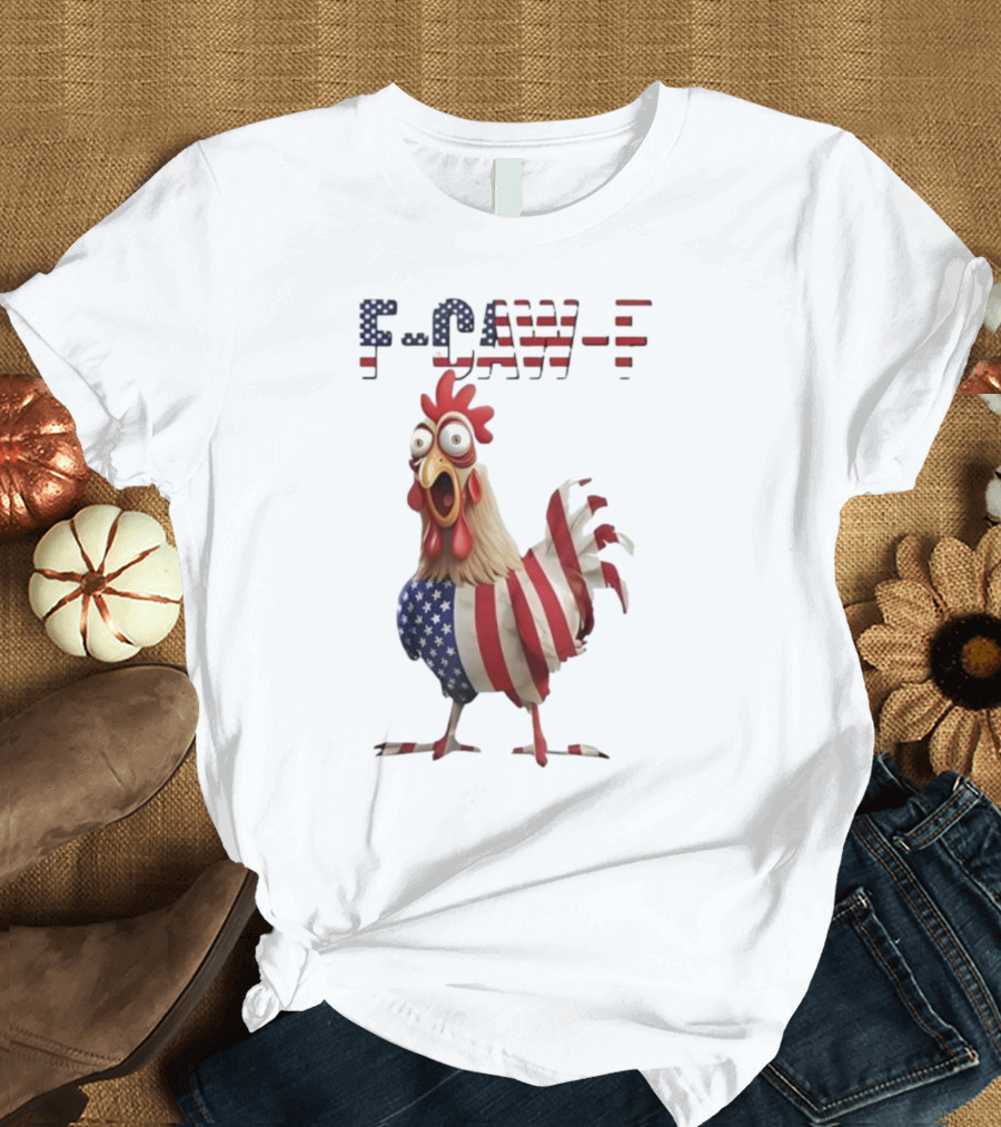 F-Caw-F Chicken USA Flag FCAWF American Chicken Humor T-Shirt