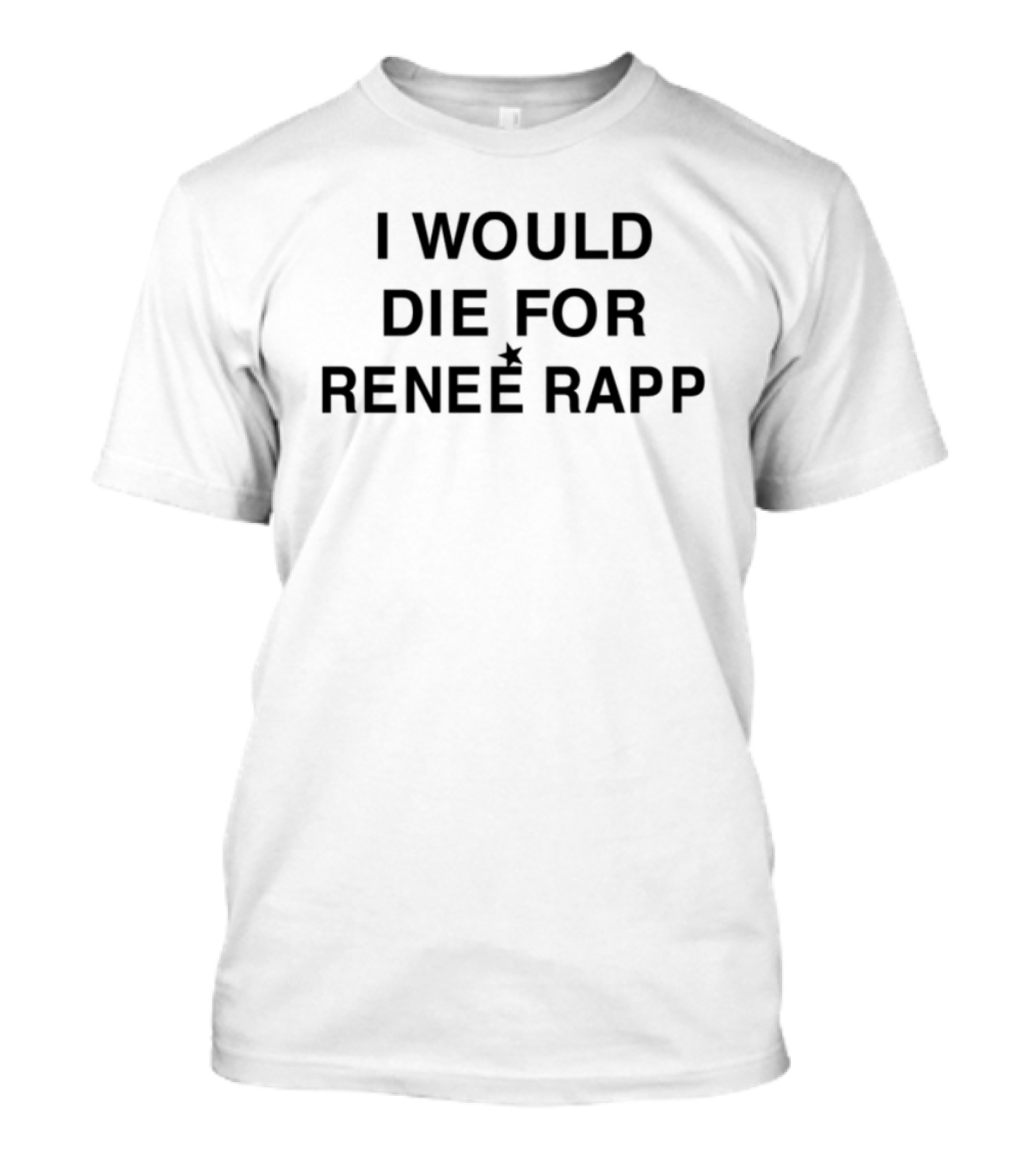 I Would Die For Renee Rapp-Fan Support Statement Top T-Shirt