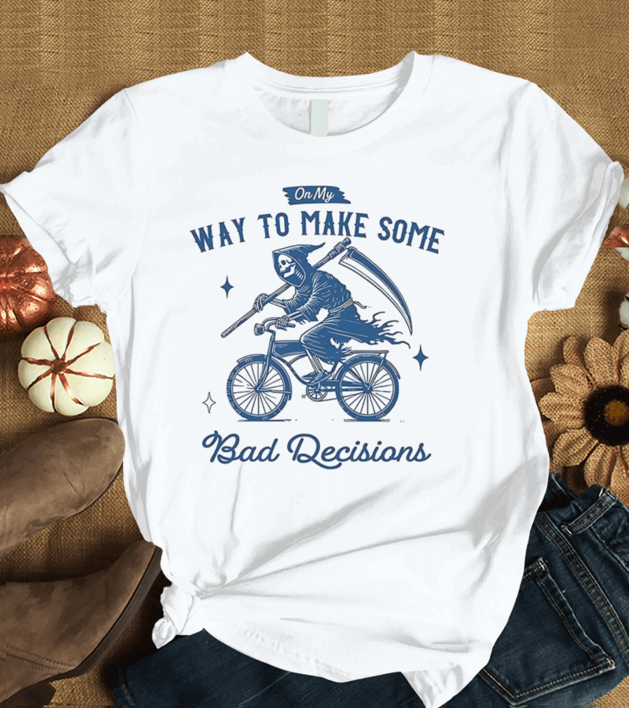 On My Way To Make Some Bad Decisions Grim Reaper Bicycle Rider T-Shirt