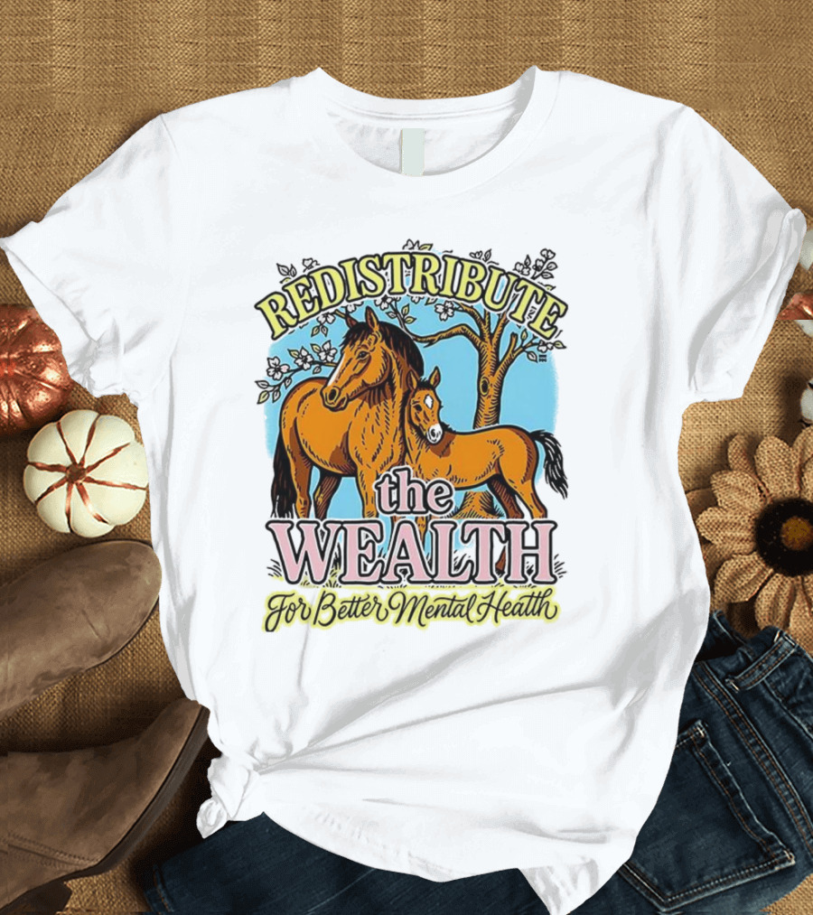 Redistribute The Wealth For Better Mental Health Horse And Foal Under Tree T-Shirt