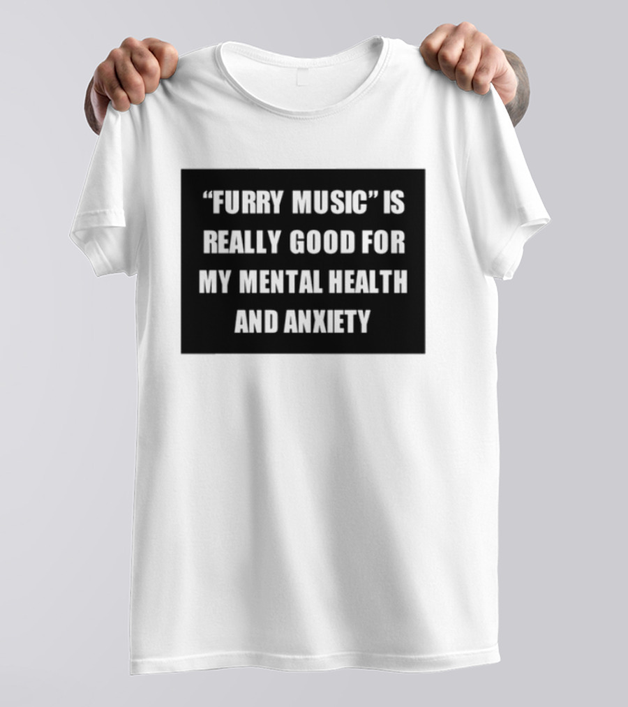 Furry Music Good For Mental Health Anxiety T-Shirt