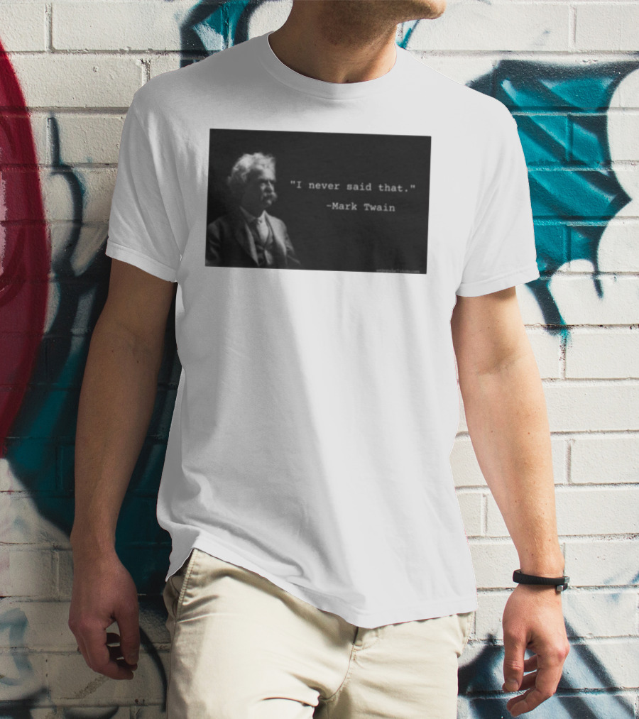 I Never Said That Mark Twain Iconic Quote With Portrait T-Shirt