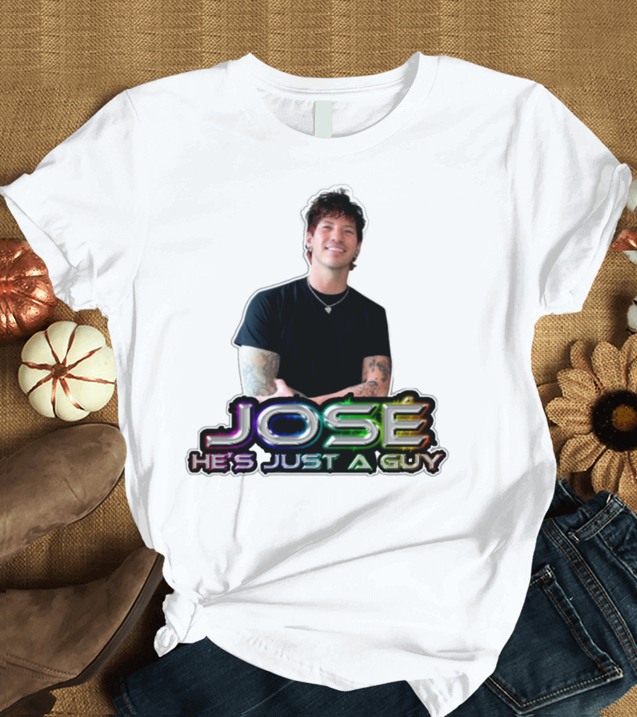 José He's Just A Guy Bold Colorful Text And Casual Pose T-Shirt