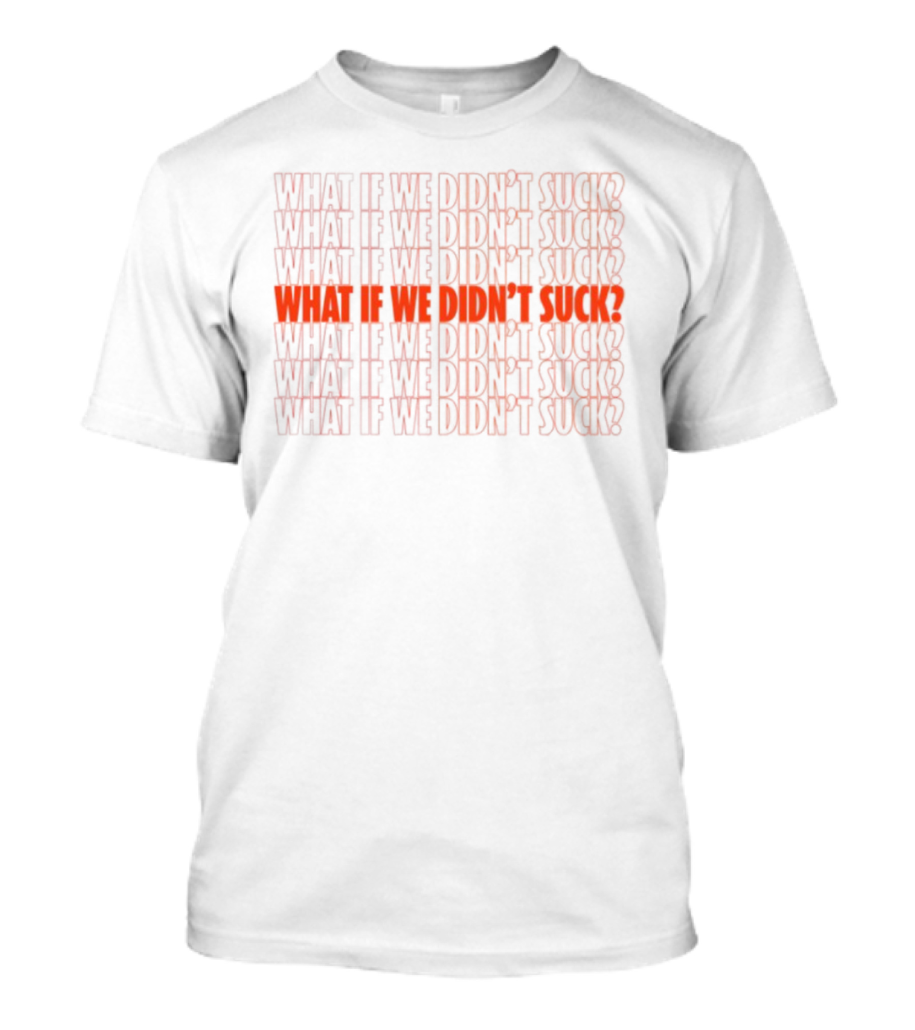 What If We Didn't Suck Kat Abughazaleh Repeated Text Design T-Shirt