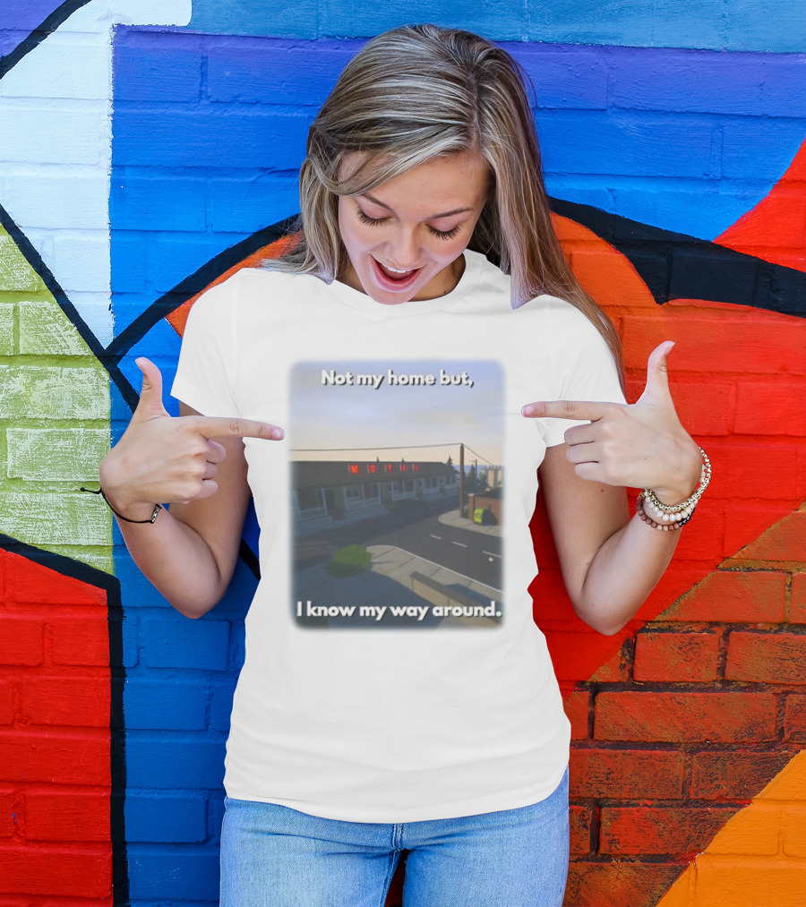 Not My Home But I Know My Way Around Motel T-Shirt