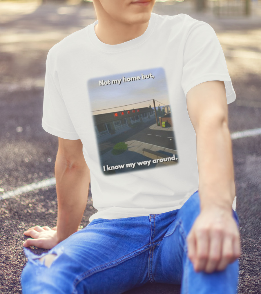 Not My Home But I Know My Way Around Motel T-Shirt