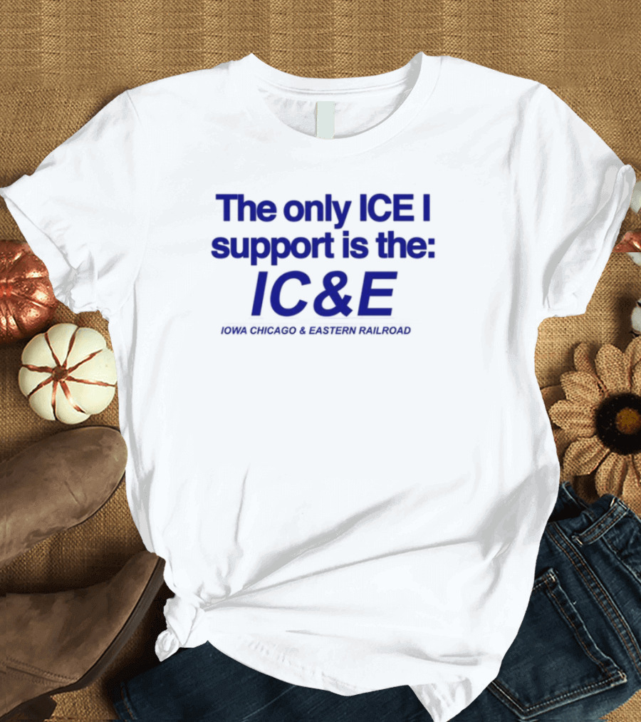 The Only ICE I Support Is The IC&E Union Chicago Eastern Railroad T-Shirt