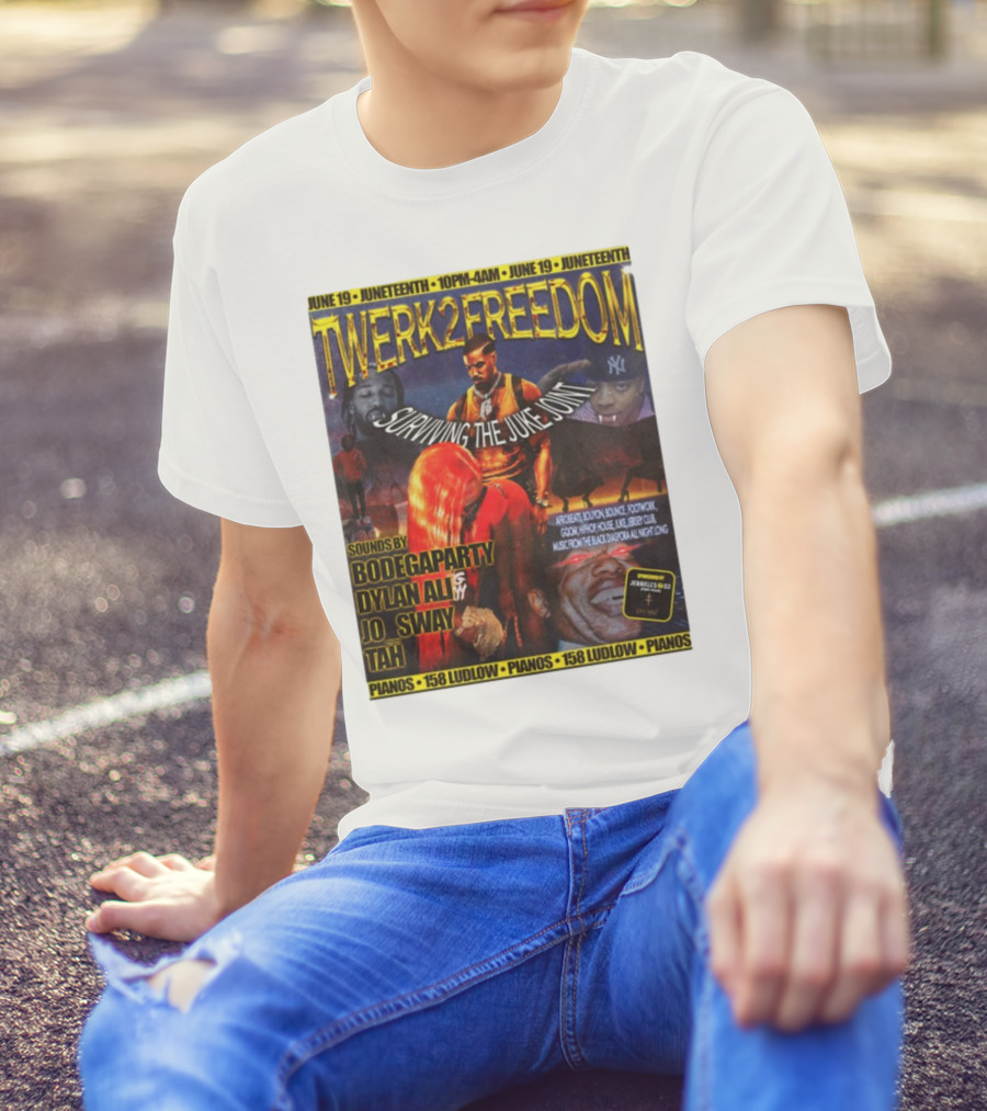 Twerk2freedom Surviving The Juke Joint Juneteenth Event Sounds By Bodegaparty Dylan Ali Jo Sway Tah Pianos 158 Ludlow June 19 T-Shirt