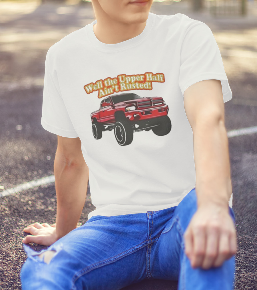 Well The Upper Half Ain't Rusted Whistlin Diesel Red Dodge Truck T-Shirt
