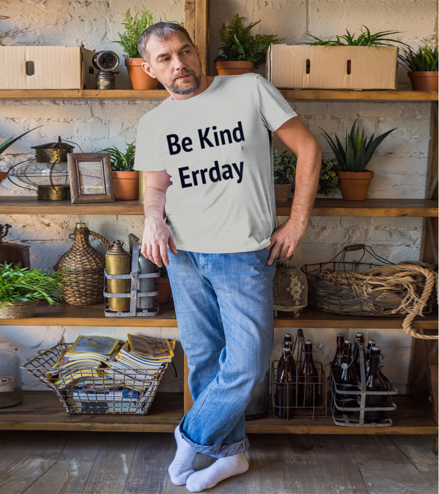 Be Kind Errday Compassion Positivity Encouragement Everyday T-Shirt