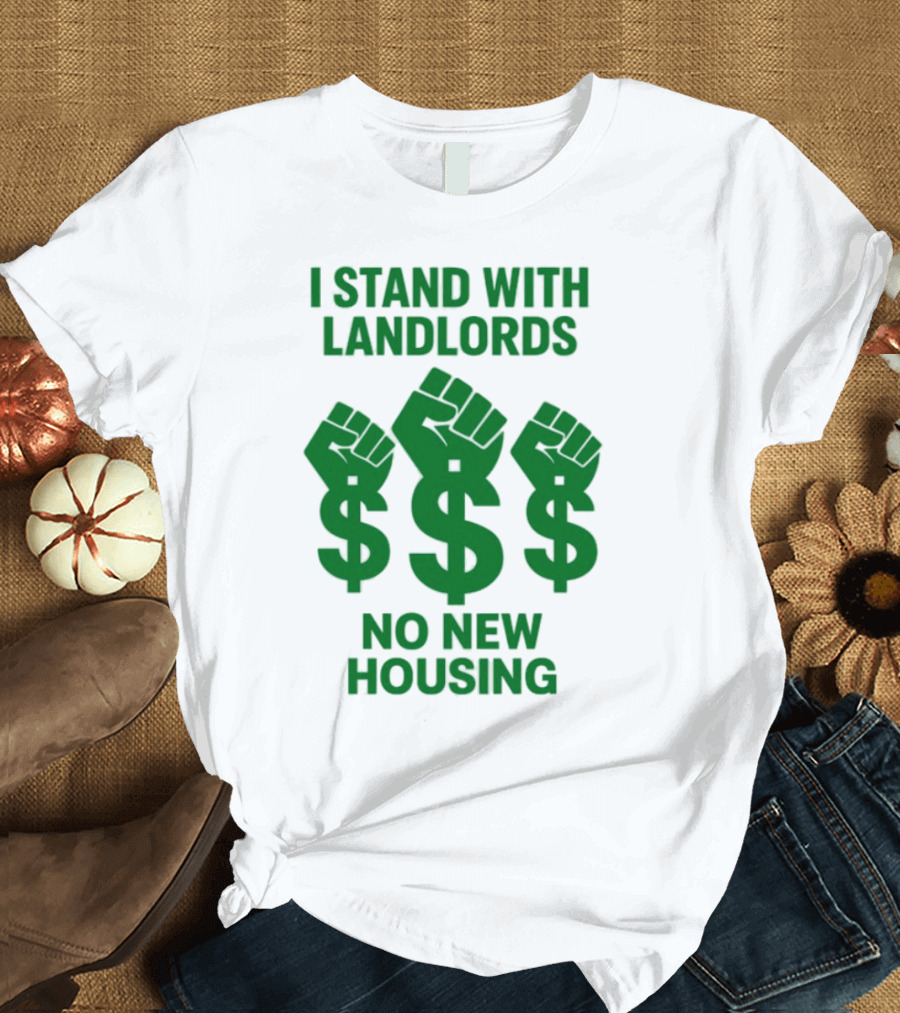 I Stand With Landlords Dollar Sign Fist No New Housing T-Shirt