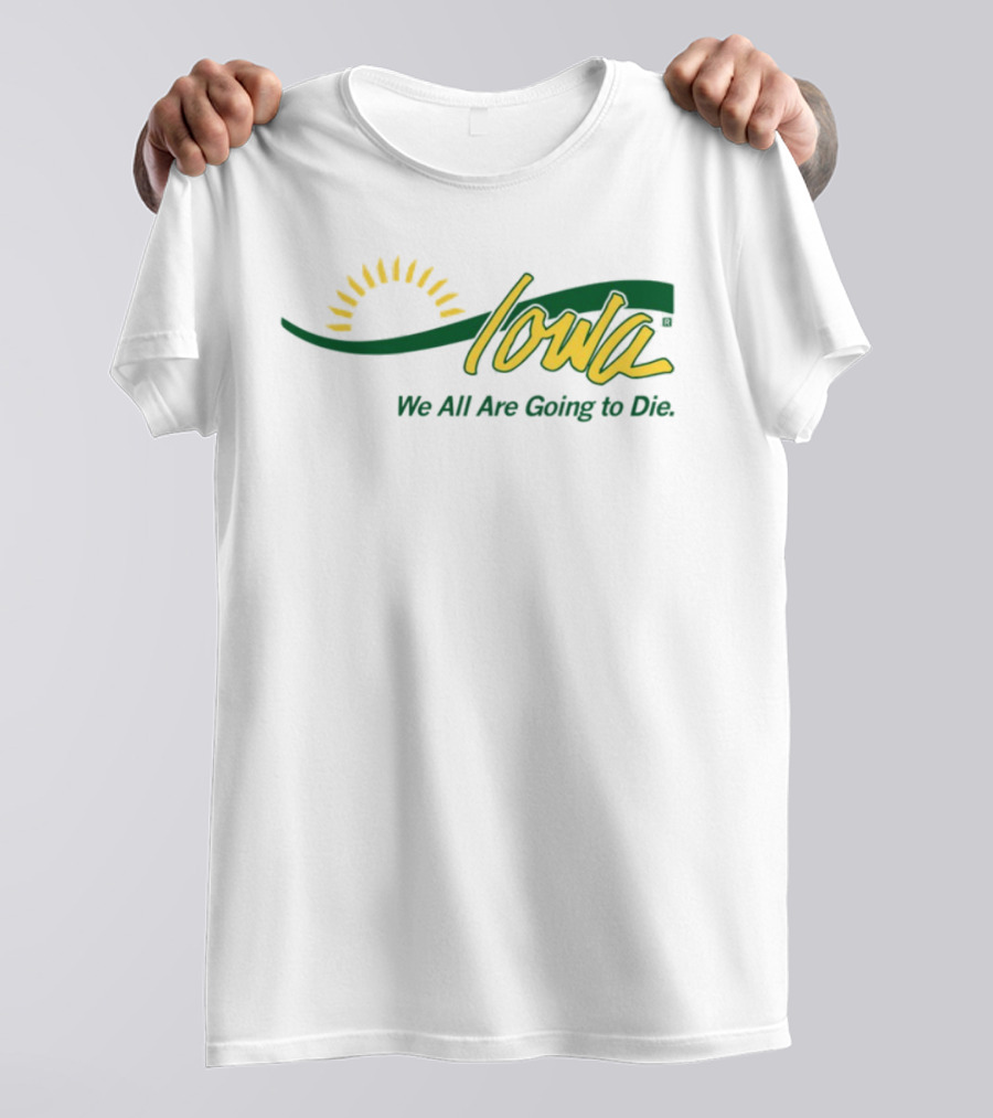 Iowa Sun Symbol We All Are Going To Die T-Shirt