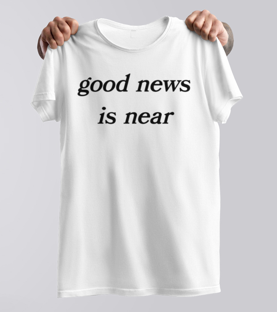 Good News Is Near T-Shirt