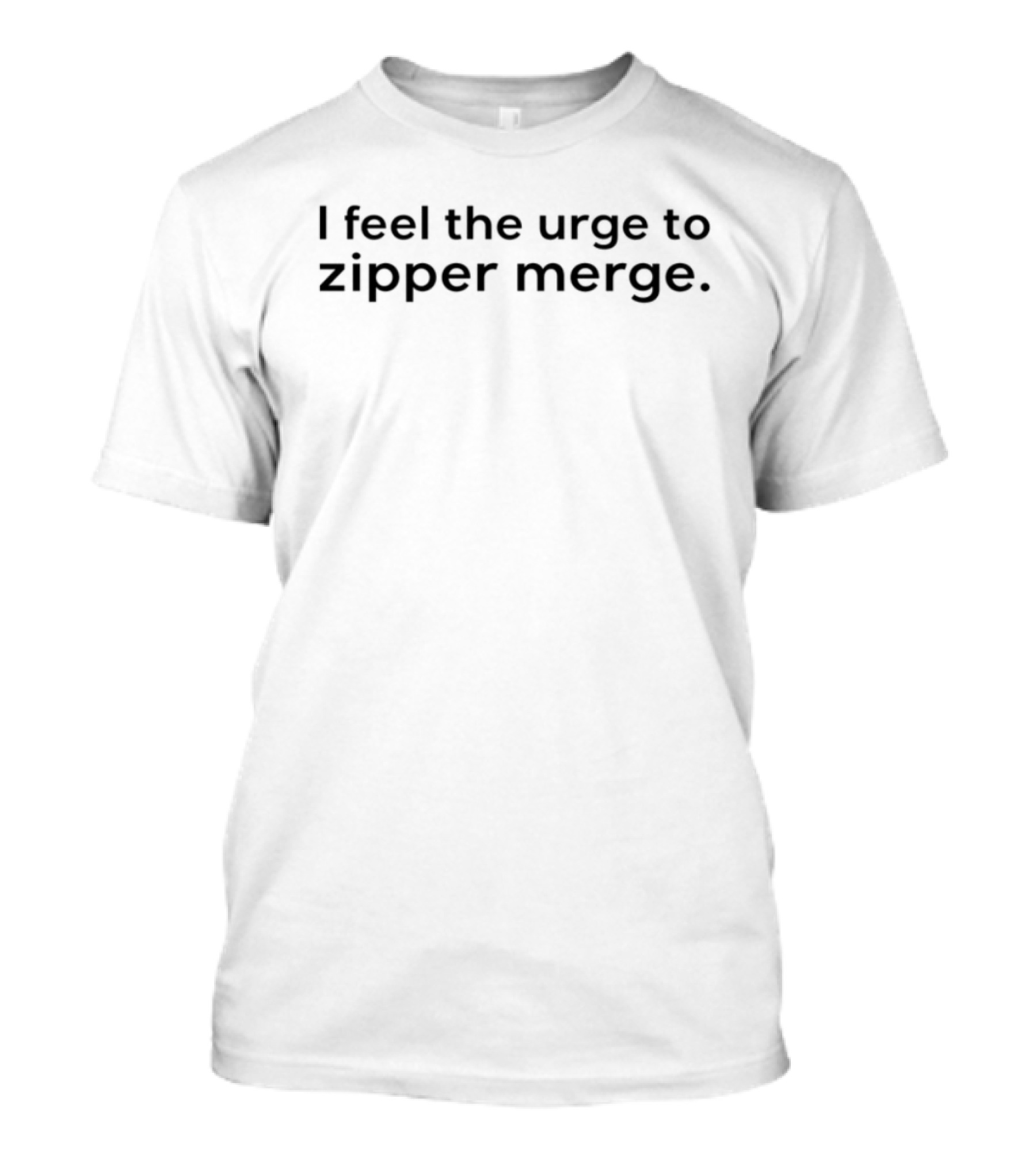 Zipper Merge Advocate I Feel The Urge T-Shirt