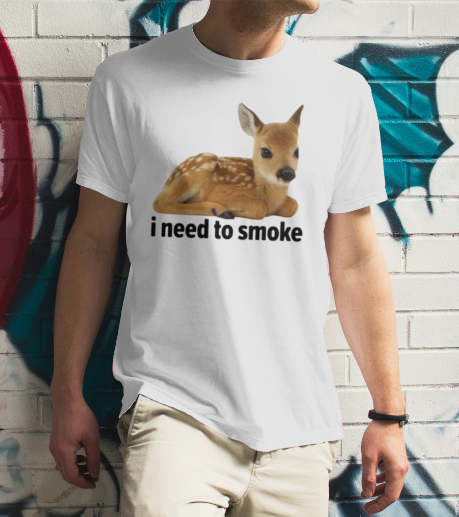 I Need To Smoke Roe Deer Fawn T-Shirt