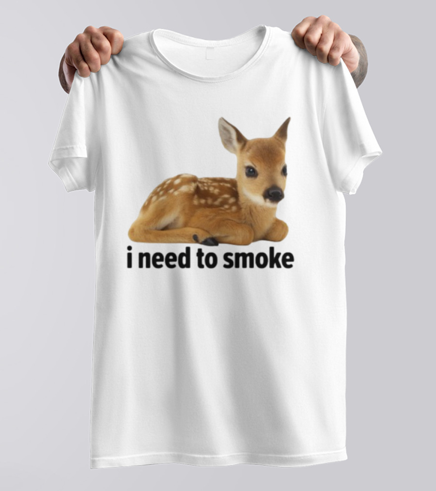 I Need To Smoke Roe Deer Fawn T-Shirt