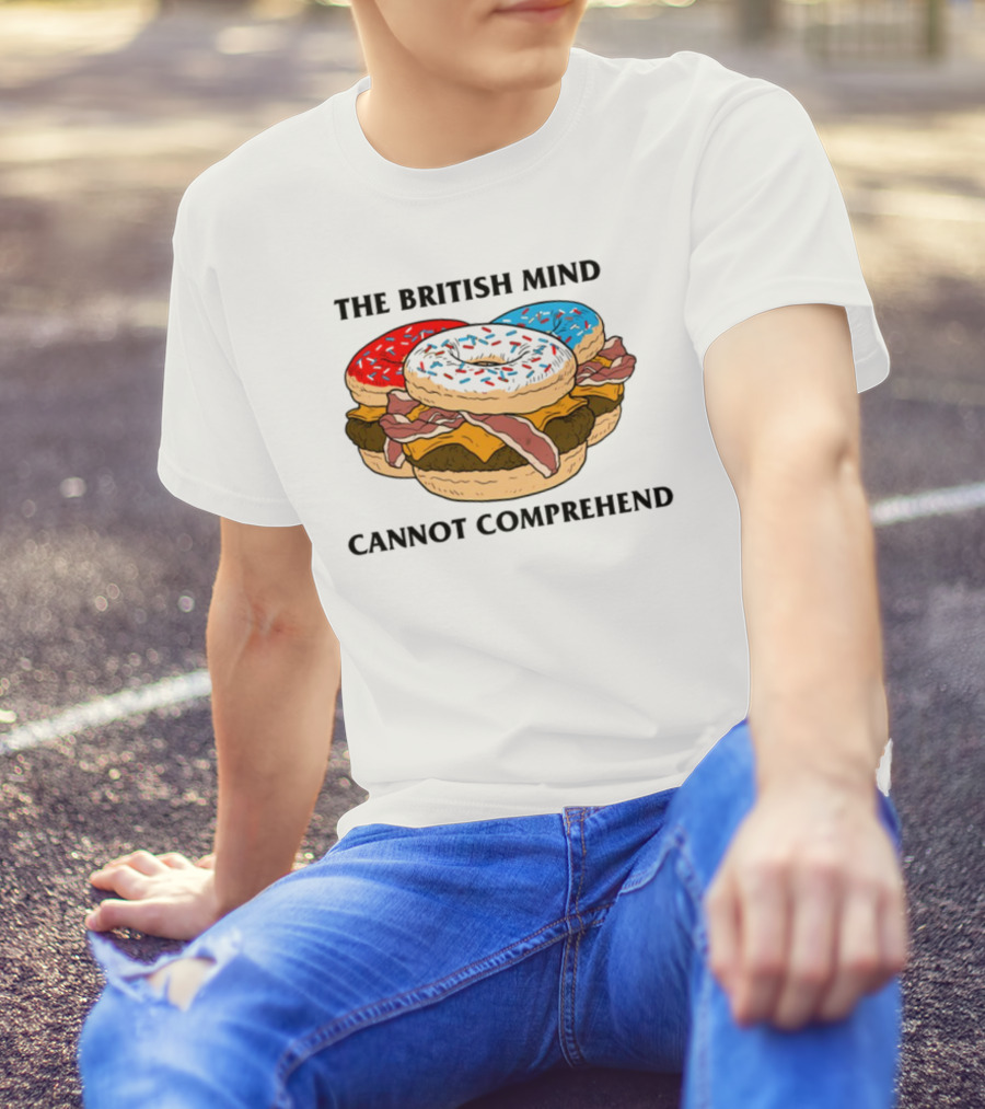 The British Mind Cannot Comprehend Bagel Burger Doughnut Bacon Explosion T-Shirt
