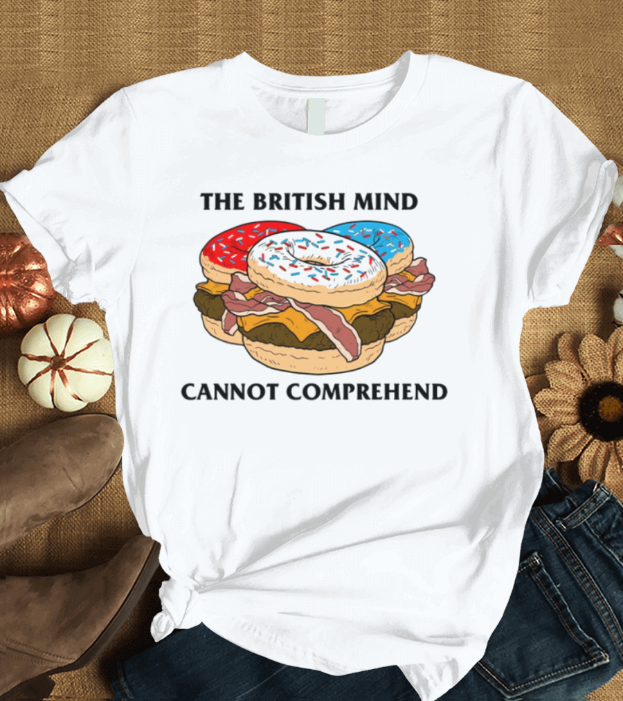 The British Mind Cannot Comprehend Bagel Burger Doughnut Bacon Explosion T-Shirt