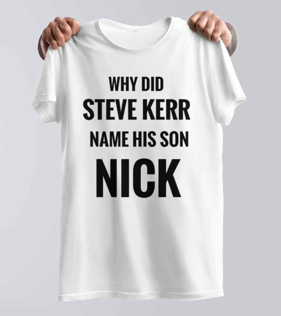 Why Did Steve Kerr Name His Son Nick T-Shirt
