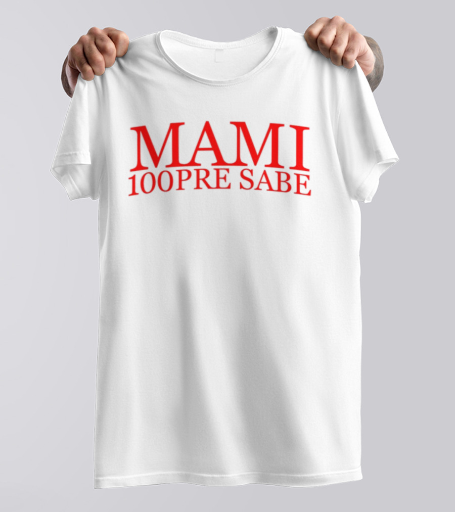 Mami 100Pre Sabe T-Shirt