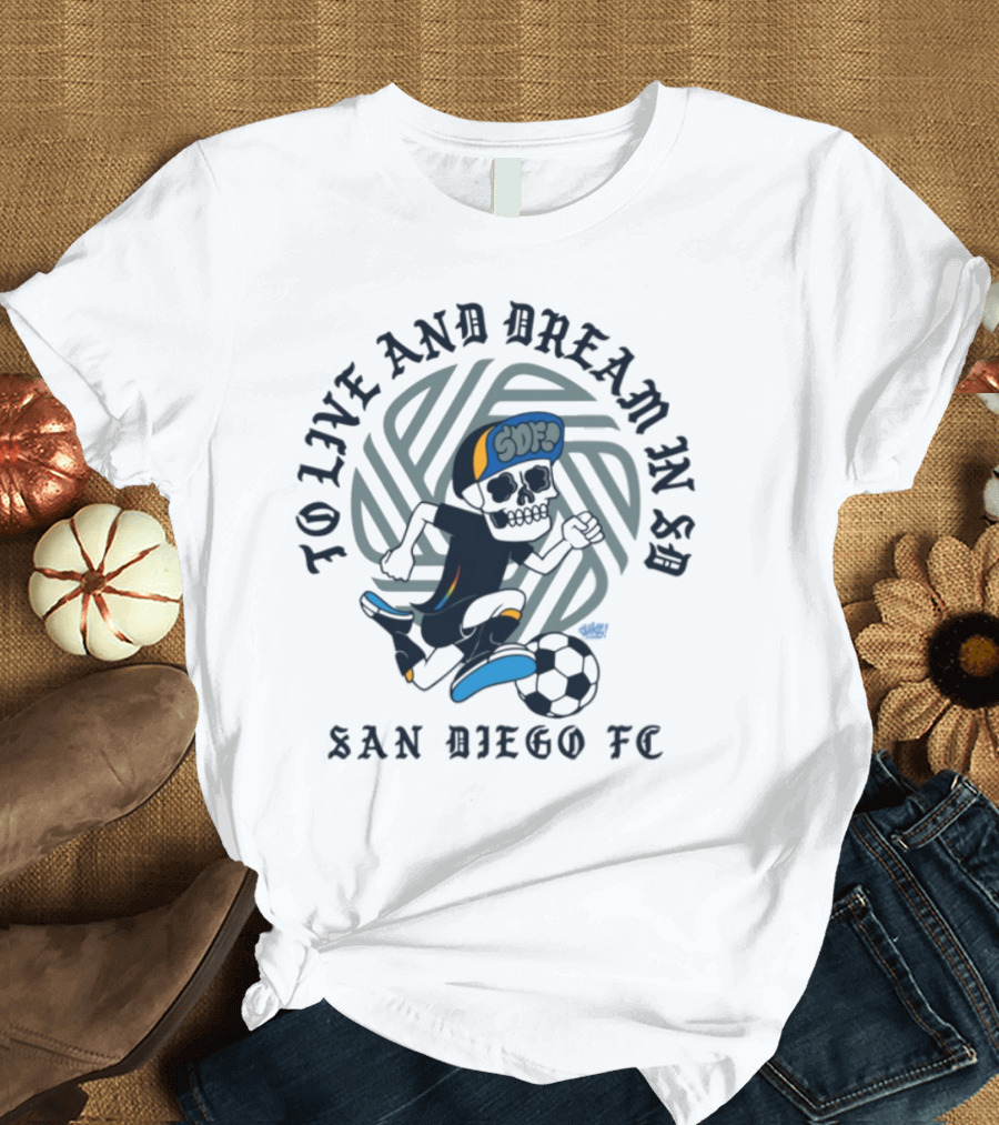 Chikle Peace Collective To Live And Dream In SD San Diego FC SD Life T-Shirt