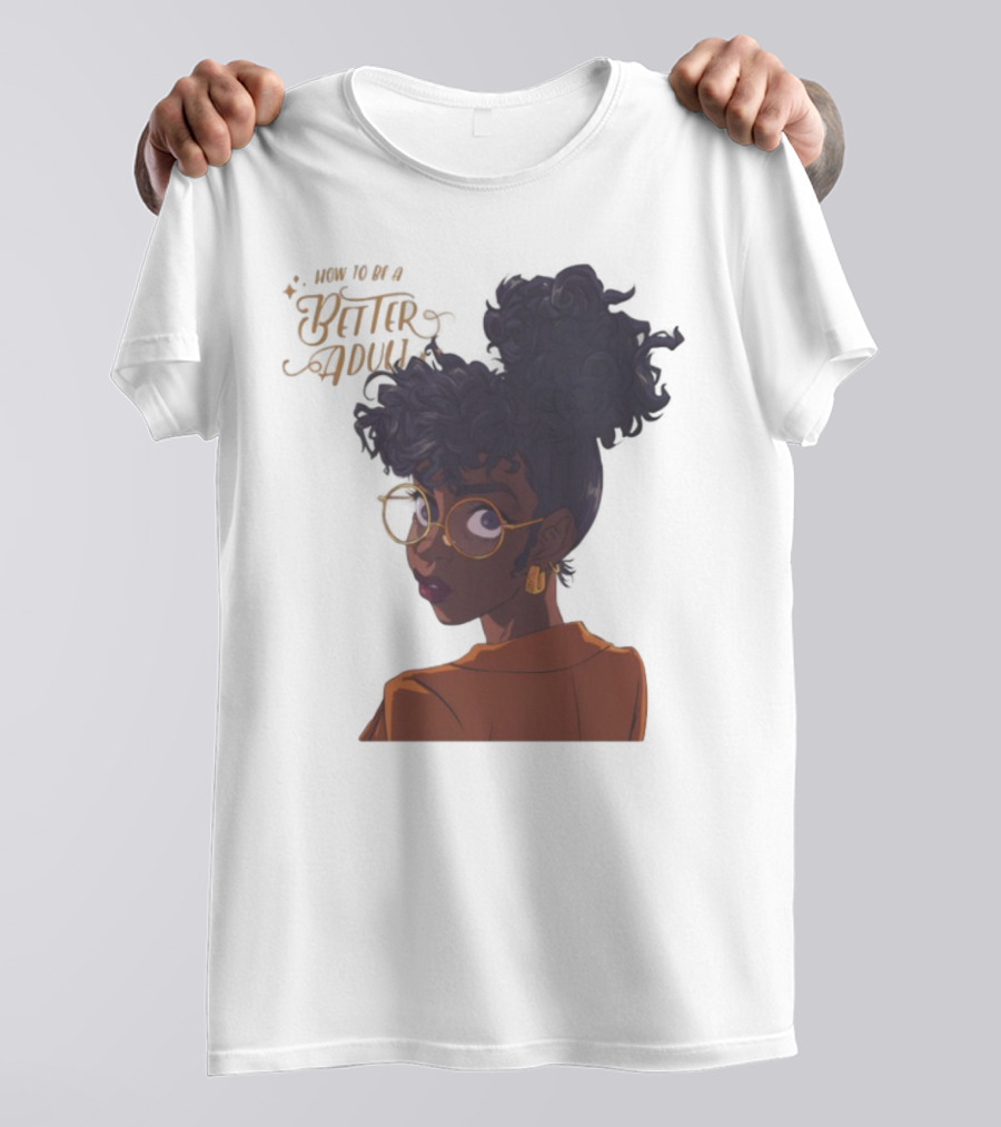 How To Be A Better Adult Glasses Afro Confident Woman T-Shirt