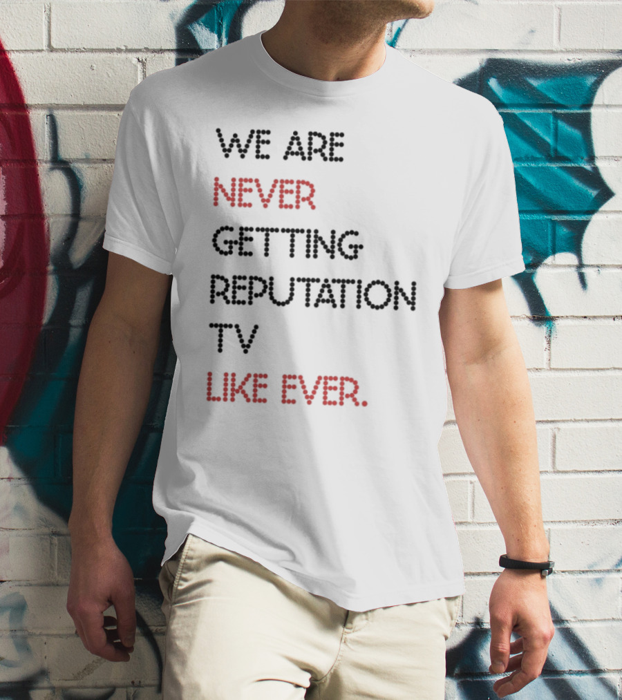 Karly We Are Never Getting Reputation Tv Like Ever T-Shirt