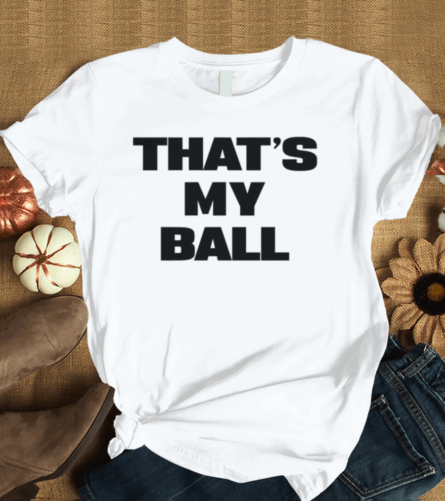 Keeno That's My Ball Fun Sports Catchphrase T-Shirt