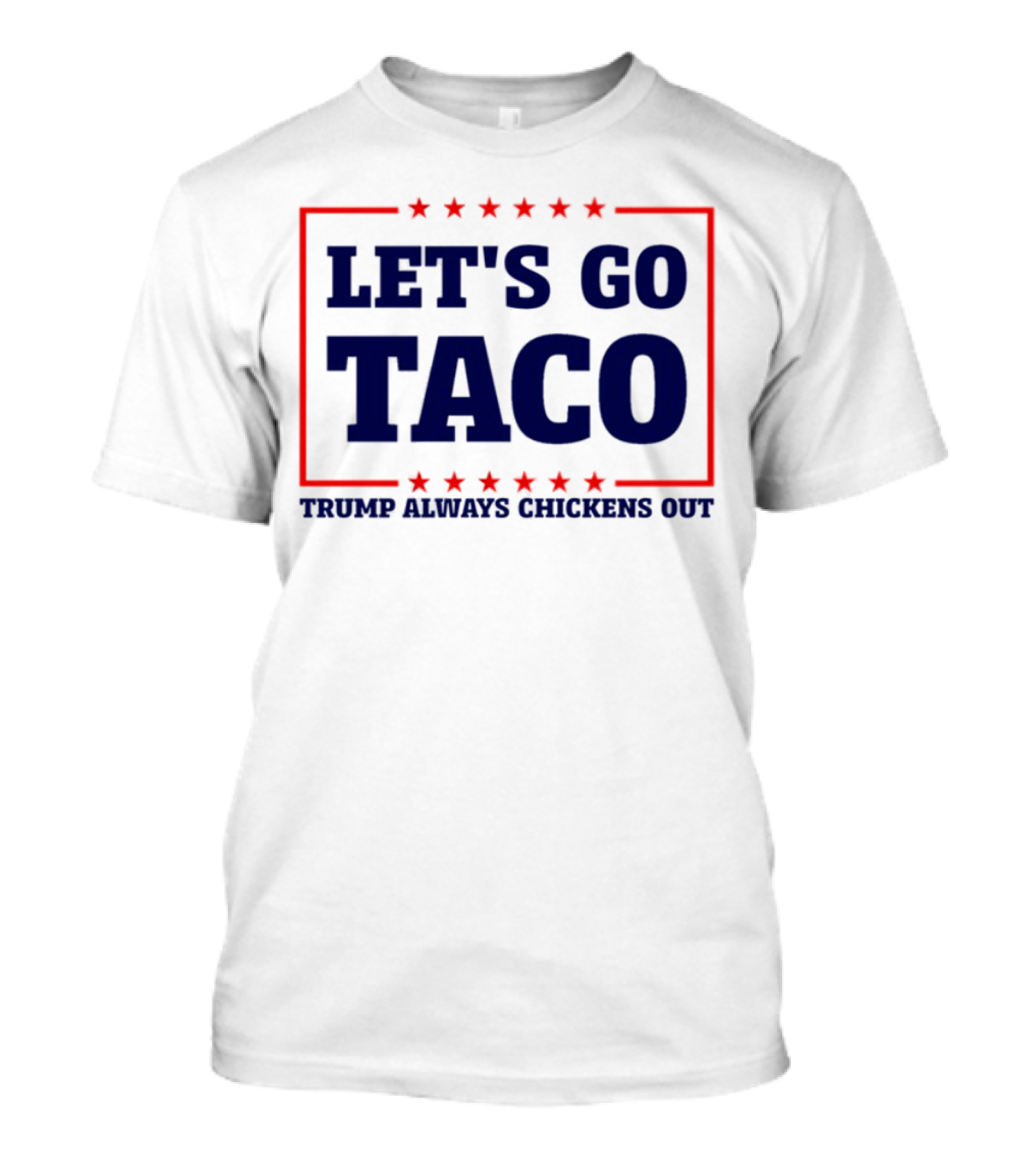 Let's Go Taco Trump Always Chickens Out Stars Frame T-Shirt