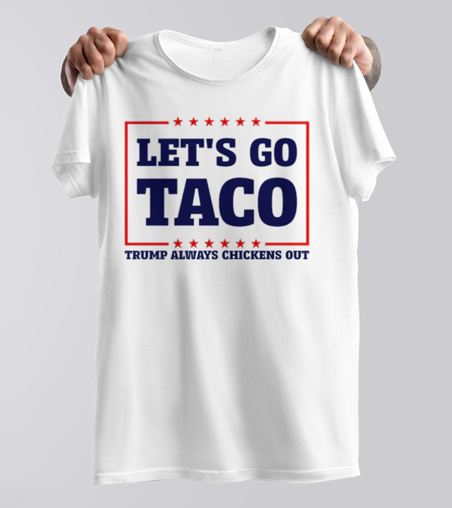Let's Go Taco Trump Always Chickens Out Stars Frame T-Shirt