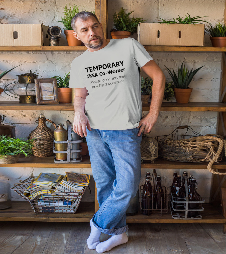 Temporary Ikea Co-Worker Please Don't Ask Me Any Hard Questions T-Shirt