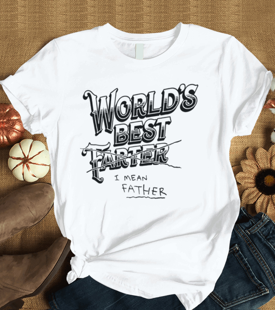 World's Best Farter I Mean Father Humorous Father's Day Gift Idea T-Shirt