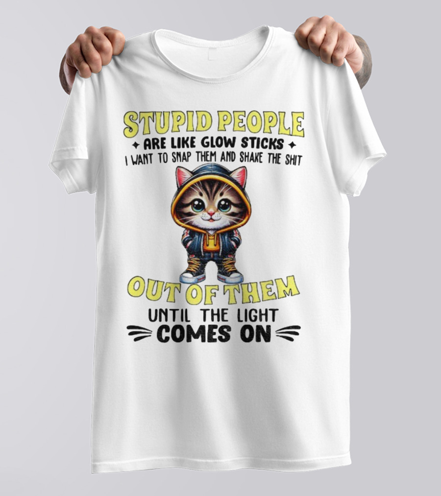 Stupid People Like Glow Sticks Snap Them Shake Until Light Comes On Cat T-Shirt