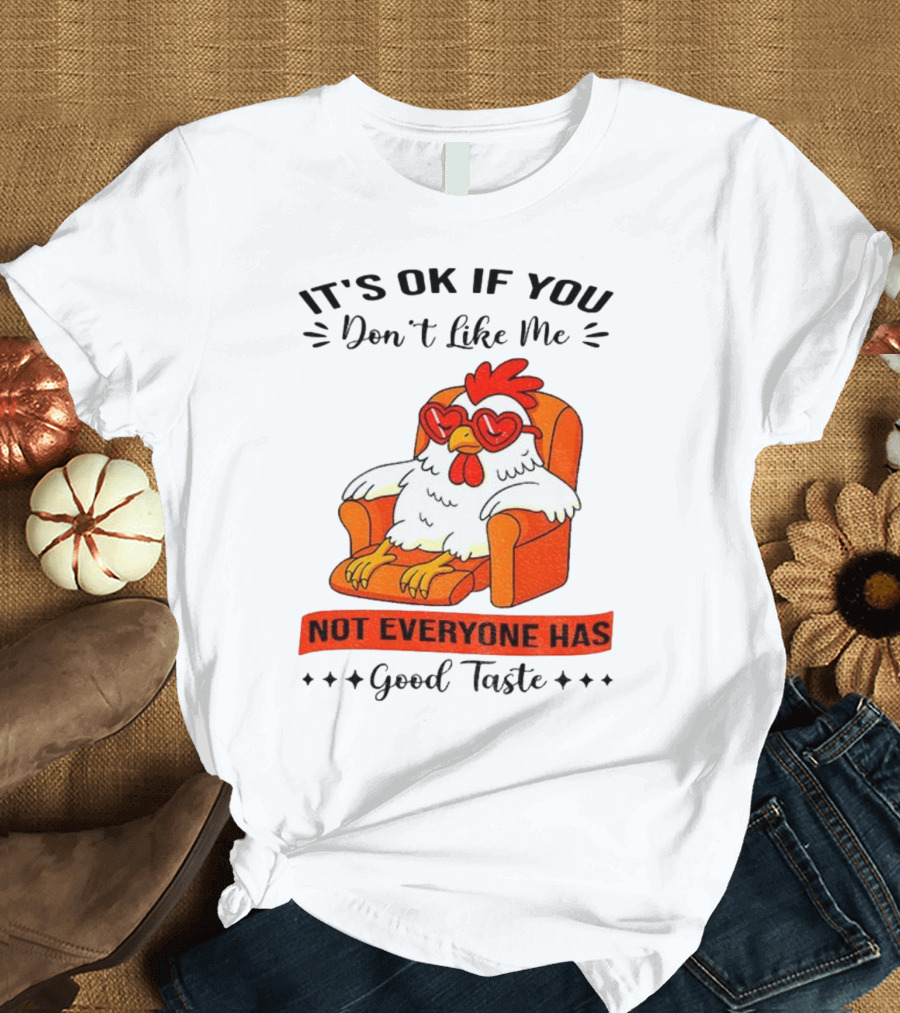 Chicken It's OK If You Don't Like Me Not Everyone Has Good Taste Heart Glasses Chair T-Shirt