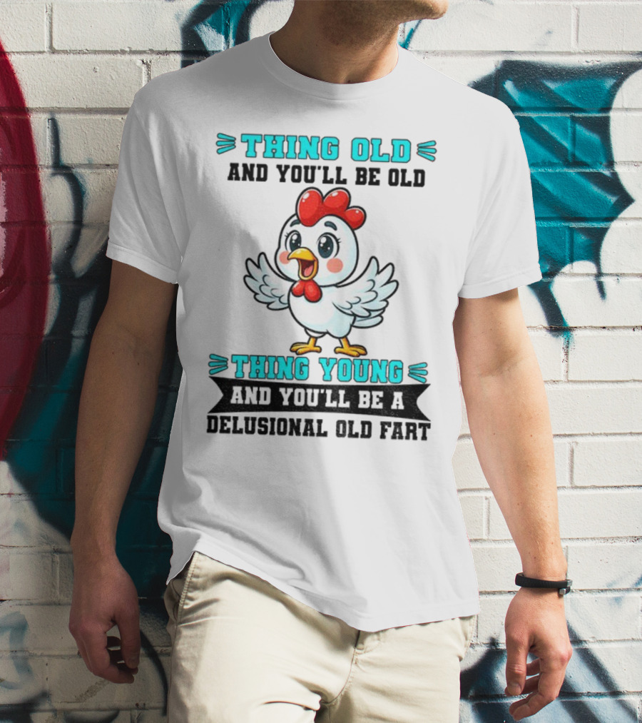 Thing Old Thing Young Delusional Old Fart Chicken T-Shirt