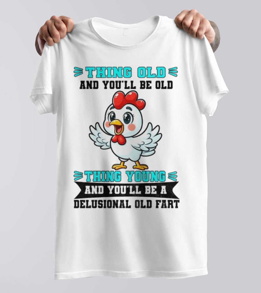 Thing Old Thing Young Delusional Old Fart Chicken T-Shirt