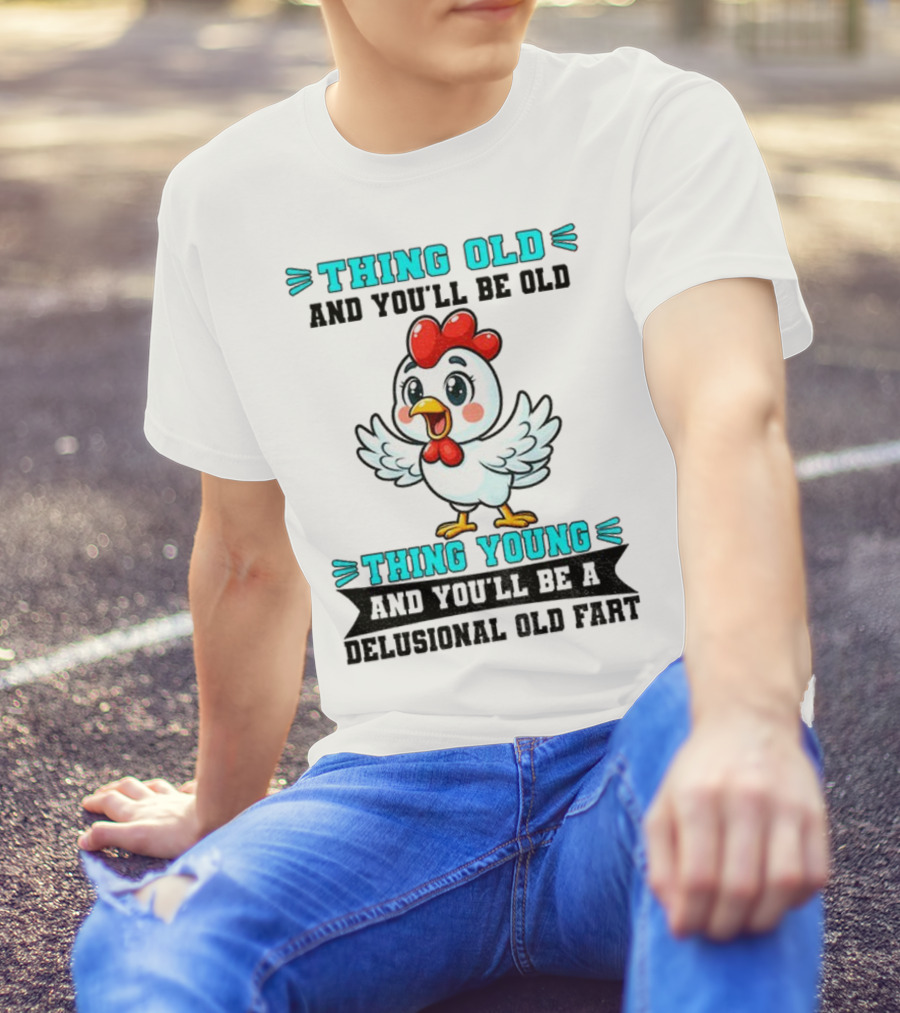 Thing Old Thing Young Delusional Old Fart Chicken T-Shirt