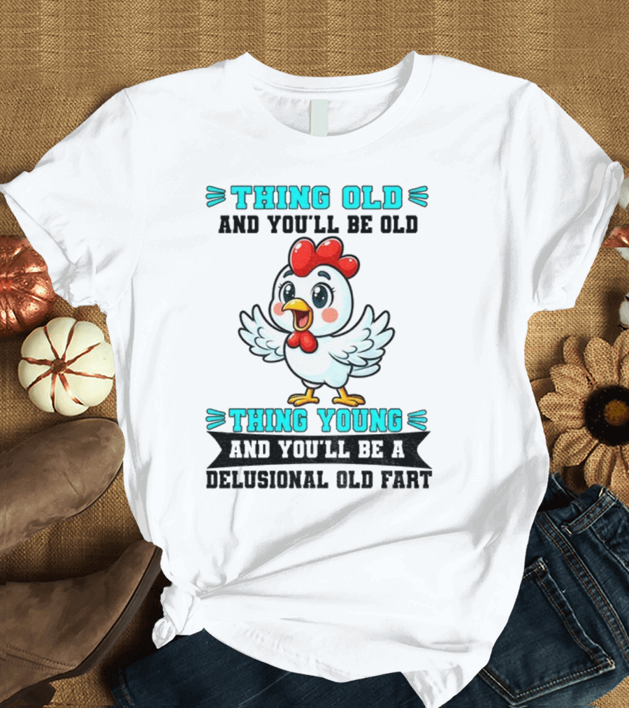Thing Old Thing Young Delusional Old Fart Chicken T-Shirt