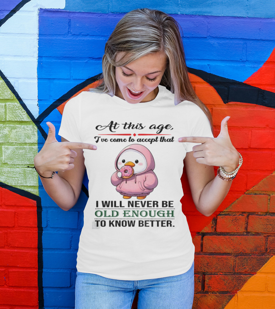 Cute Duck Eating Donut Old Enough To Know Better T-Shirt