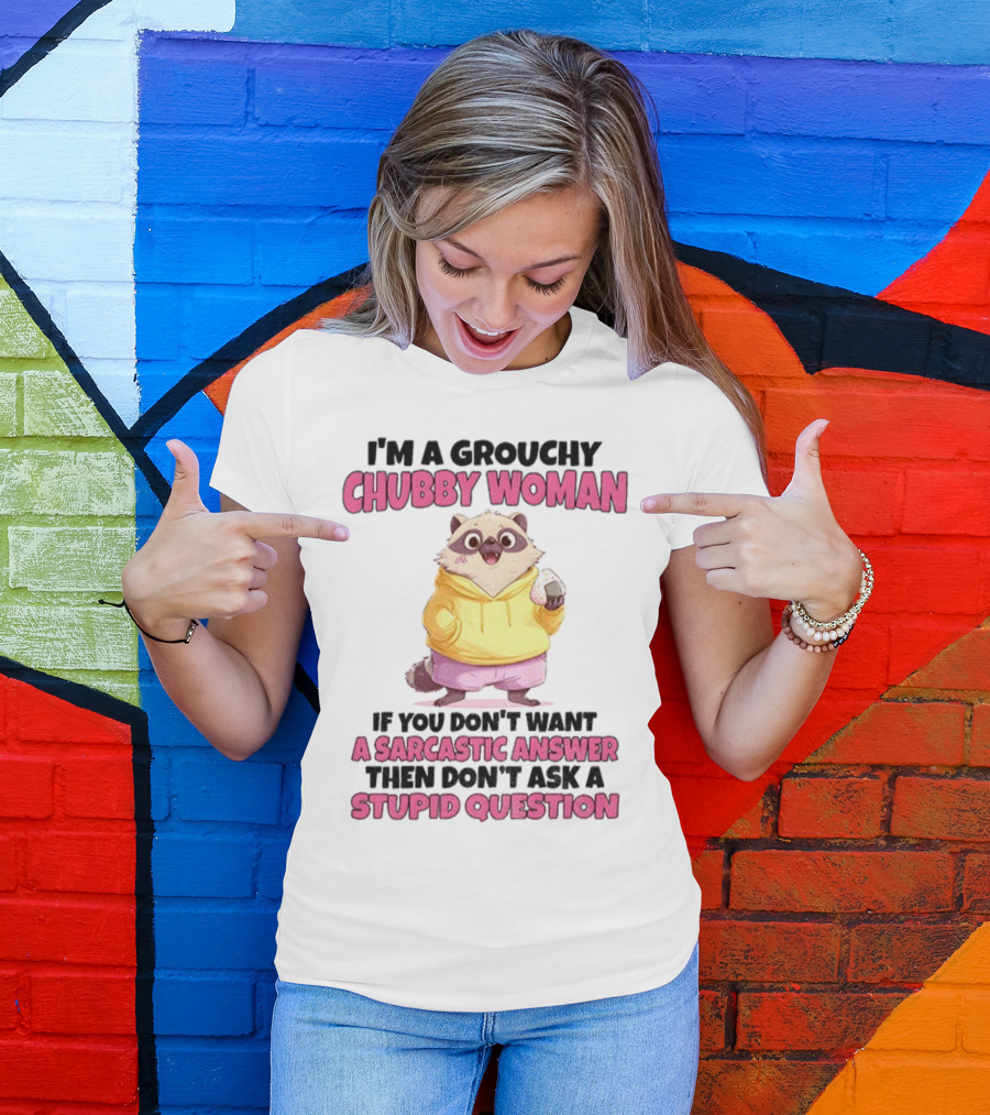 Cute Raccoon Grouchy Chubby Woman Sarcastic Answer Stupid Question T-Shirt