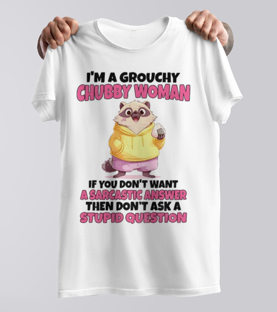 Cute Raccoon Grouchy Chubby Woman Sarcastic Answer Stupid Question T-Shirt