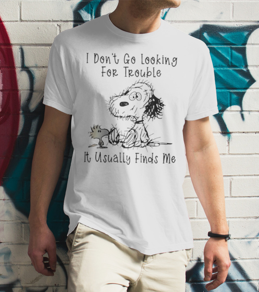 Snoopy Woodstock Peanuts I Don’t Go Looking For Trouble It Usually Finds Me T-Shirt