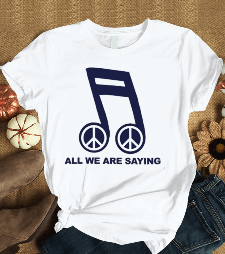Online Ceramics Legalize Peace Dept All We Are Saying Music Note Peace Symbol Dove T-Shirt