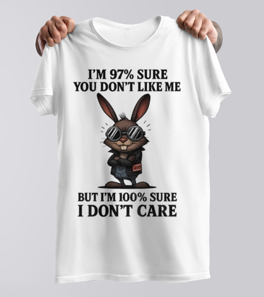 Rabbit I'm 97% Sure You Don't Like Me Cool Attitude 100% Sure I Don't Care T-Shirt