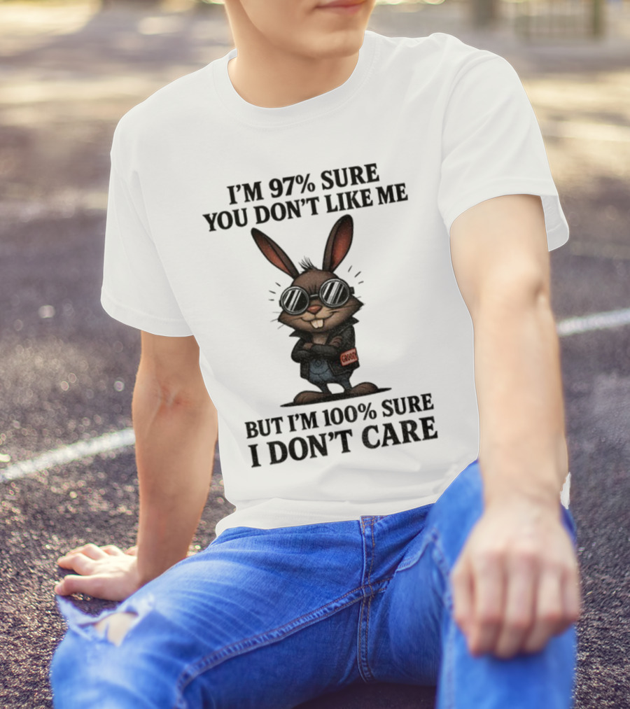 Rabbit I'm 97% Sure You Don't Like Me Cool Attitude 100% Sure I Don't Care T-Shirt