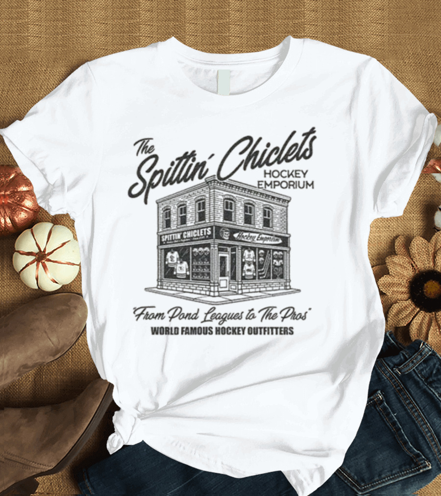 The Spittin' Chiclets Hockey Emporium From Pond Leagues To The Pros World Famous Hockey Outfitters T-Shirt