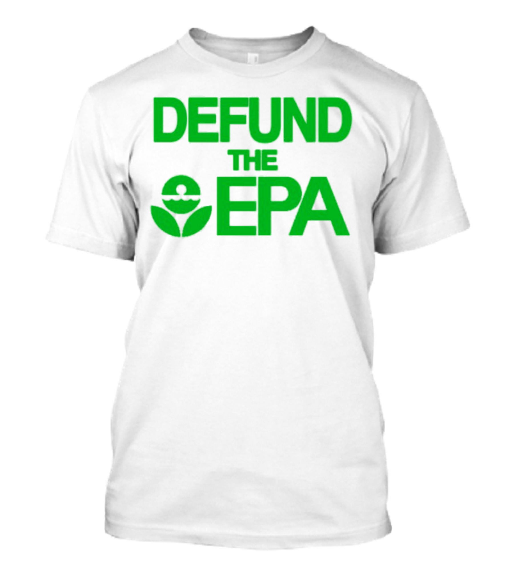 Defund The EPA Environmental Protection Agency Statement T-Shirt
